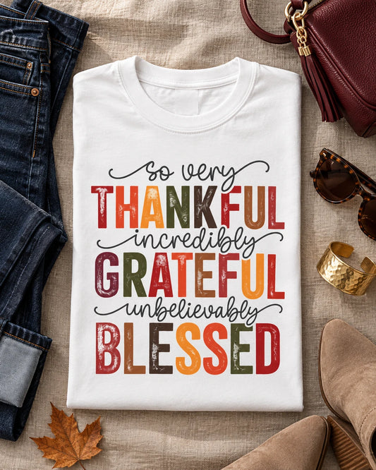 So Very Thankful, Incredibly Grateful, Unbelievably Blessed T-Shirt | White